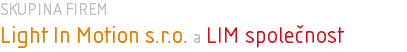 SKUPINA FIREM Light In Motion s.r.o. a LIM společnost